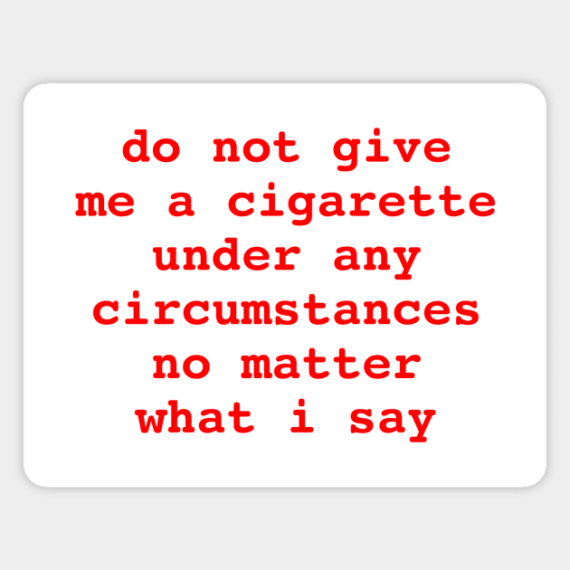 do not give me a cigarette Magnet by Chaotic's Store